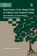 Governance of the Illegal Trade in e-Waste and Tropical Timber: Case Studies on Transnational Environmental Crime