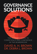 Governance Solutions: The Ultimate Guide to Competence and Confidence in the Boardroom