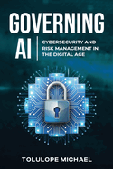 Governing AI: Cybersecurity and Risk Management in the Digita Age