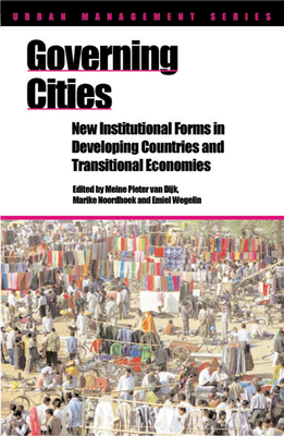 Governing Cities: New Institutional Forms in Developing Countries and Transitional Economies - Van Dijk, Meine Pieter (Editor)