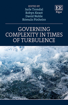 Governing Complexity in Times of Turbulence - Trondal, Jarle (Editor), and Keast, Robyn (Editor), and Noble, David (Editor)