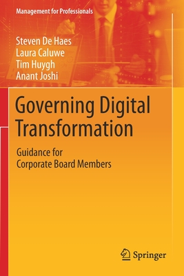 Governing Digital Transformation: Guidance for Corporate Board Members - de Haes, Steven, and Caluwe, Laura, and Huygh, Tim