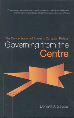 Governing from the Centre - Savoie, Donald J