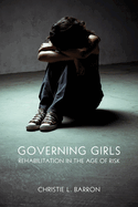 Governing Girls: Rehabilitation in the Age of Risk