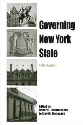 Governing New York State, Fifth Edition - Pecorella, Robert F (Editor), and Stonecash, Jeffrey M, Professor (Editor)