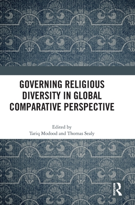 Governing Religious Diversity in Global Comparative Perspective: Global Comparative Perspectives - Modood, Tariq (Editor), and Sealy, Thomas (Editor)