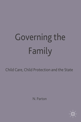 Governing the Family: Child Care, Child Protection and the State - Parton, Nigel