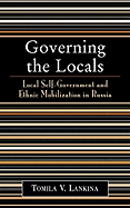 Governing the Locals: Local Self-Government and Ethnic Mobilization in Russia