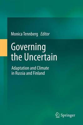 Governing the Uncertain: Adaptation and Climate in Russia and Finland - Tennberg, Monica (Editor)