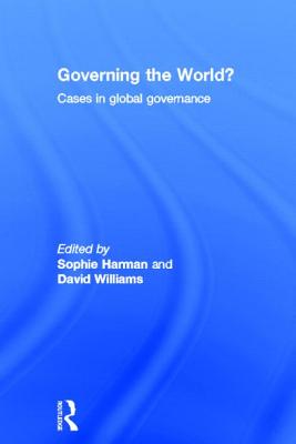 Governing the World?: Cases in Global Governance - Harman, Sophie (Editor), and Williams, David (Editor)