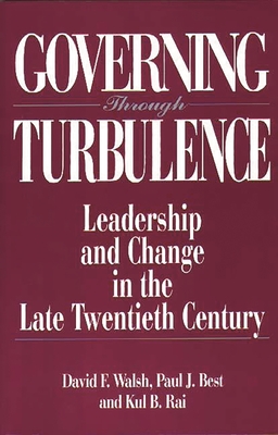 Governing Through Turbulence: Leadership and Change in the Late Twentieth Century - Walsh, David F, and Walsh, Dave, and Rai, Kul B