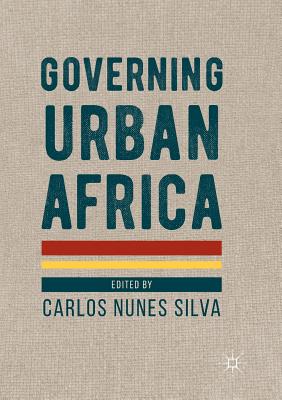 Governing Urban Africa - Silva, Carlos Nunes (Editor)