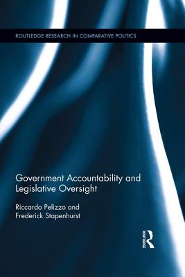 Government Accountability and Legislative Oversight - Pelizzo, Riccardo, and Stapenhurst, Frederick