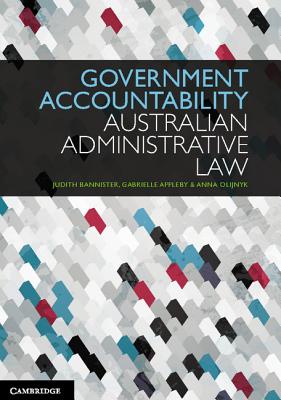 Government Accountability: Australian Administrative Law - Bannister, Judith, and Appleby, Gabrielle, and Olijnyk, Anna