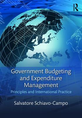 Government Budgeting and Expenditure Management: Principles and International Practice - Schiavo-Campo, Salvatore