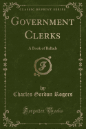 Government Clerks: A Book of Ballads (Classic Reprint)