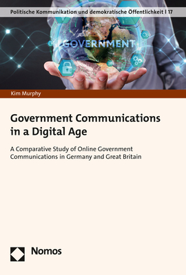Government Communications in a Digital Age: A Comparative Study of Online Government Communications in Germany and Great Britain - Murphy, Kim