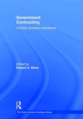 Government Contracting: A Public Solutions Handbook - Shick, Robert (Editor)