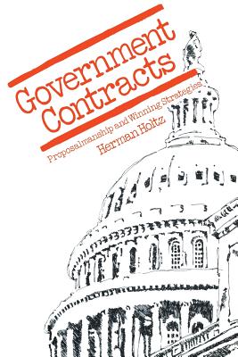 Government Contracts: Proposalmanship and Winning Strategies - Holtz, Herman R