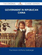 Government in Republican China - The Original Classic Edition