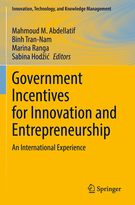 Government Incentives for Innovation and Entrepreneurship: An International Experience - Abdellatif, Mahmoud M. (Editor), and Tran-Nam, Binh (Editor), and Ranga, Marina (Editor)