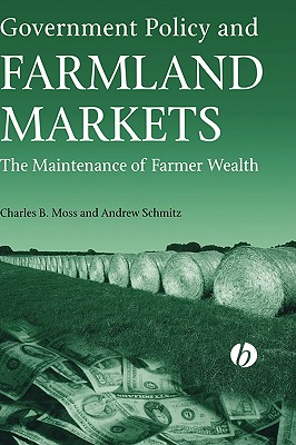 Government Policy and Farmland Markets: The Maintenance of Farmer Wealth - Moss, Charles, and Schmitz, Andrew