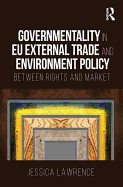 Governmentality in EU External Trade and Environment Policy: Between Rights and Market