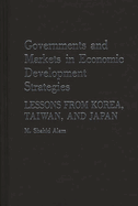 Governments and Markets in Economic Development Strategies: Lessons from Korea, Taiwan, and Japan