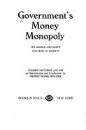Government's money monopoly : its source and scope and how to fight it