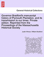 Governor Bradford's Manuscript History of Plymouth Plantation, and Its Transmission to Our Times. Private Edition. Reprinted from the Proceedings of the Massachusetts Historical Society - Scholar's Choice Edition