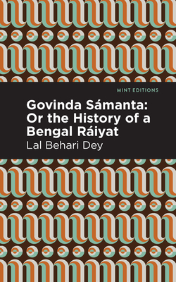 Govinda Smanta: Or the History of a Bengal Riyat - Dey, Lal Behari, and Editions, Mint (Contributions by)