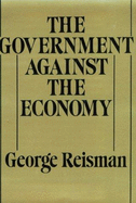 Govt Against the Economy - Reisman, George