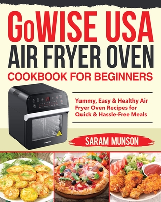 GoWISE USA Air Fryer Oven Cookbook for Beginners - Munson, Saram