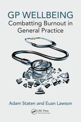 GP Wellbeing: Combatting Burnout in General Practice - Staten, Adam, and Lawson, Euan