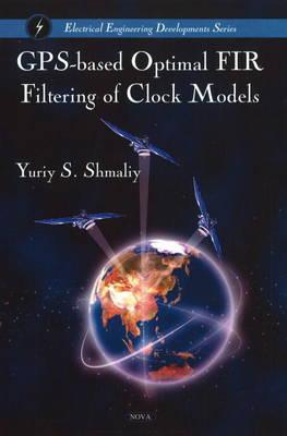 GPS-Based Optimal FIR Filtering of Clock Models - Shmaliy, Yuriy