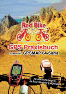 GPS Praxisbuch Garmin GPSMAP64 -Serie: Der praktische Umgang- f?r Biker, Wanderer & Alpinisten