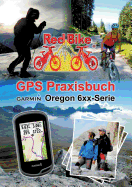 GPS Praxisbuch Garmin Oregon 6xx-Serie: Praxis- und modellbezogen f?r einen schnellen Einstieg