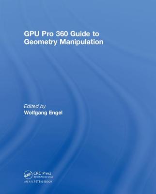 GPU Pro 360 Guide to Geometry Manipulation - Engel, Wolfgang (Editor)
