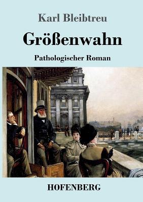 Grenwahn: Pathologischer Roman - Bleibtreu, Karl