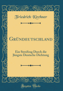 Grndeutschland: Ein Streifzug Durch die Jngste Deutsche Dichtung (Classic Reprint)