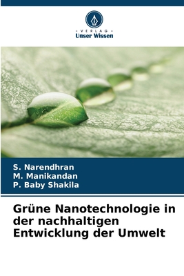 Grne Nanotechnologie in der nachhaltigen Entwicklung der Umwelt - Narendhran, S, and Manikandan, M, and Shakila, P Baby