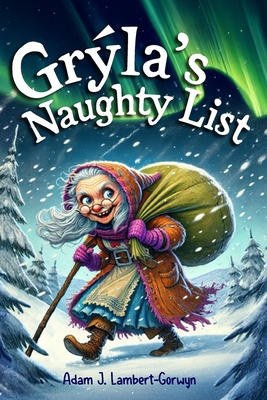 Grla's Naughty List: A Yuletide Tale of Second Chances - Lambert-Gorwyn, Adam J