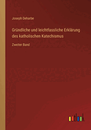 Gr?ndliche und leichtfassliche Erkl?rung des katholischen Katechismus: Zweiter Band