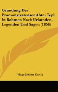 Gr?ndung der Pr?monstratenser Abtei Tepl in Bhmen nach Urkunden, Legenden und Sagen erz?hlt