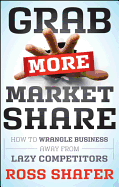 Grab More Market Share: How to Wrangle Business Away from Lazy Competitors