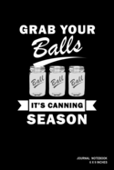 Grab Your Balls It's Canning Season: Notebook, Journal, Or Diary - 110 Blank Lined Pages - 6" X 9" - Matte Finished Soft Cover