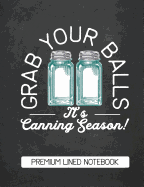 Grab Your Balls It's Canning Season Premium Lined Notebook: Chalkboard Design Blank Canning Notebook Blank Canning Journal Book Retro Vintage Blue Mason Canning Jars Funny Jars Gift