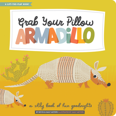 Grab Your Pillow, Armadillo: A Silly Book of Fun Goodnights - Meyers, Kevin, and Meyers, Haily