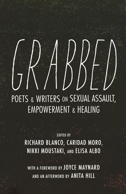 Grabbed: Poets & Writers on Sexual Assault, Empowerment & Healing - Blanco, Richard, and Moro, Caridad (Editor), and Moustaki, Nikki (Editor)