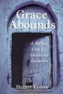 Grace Abounds: A Holistic Case for Universal Salvation